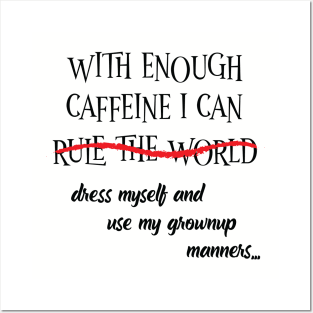 With Enough Caffeine... (For Light Shirts) Posters and Art
